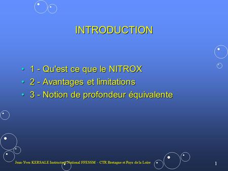 1 Jean-Yves KERSALE Instructeur National FFESSM - CTR Bretagne et Pays de la Loire INTRODUCTION 1 - Qu'est ce que le NITROX1 - Qu'est ce que le NITROX.