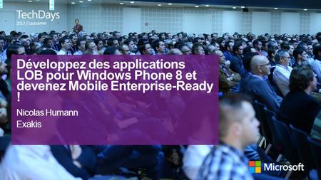 Développez des applications LOB pour Windows Phone 8 et devenez Mobile Enterprise-Ready ! Nicolas Humann Exakis.