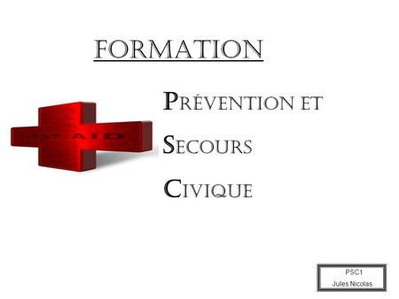FORMATION Prévention et Secours Civique PSC1 Jules Nicolas.