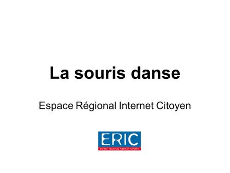 La souris danse Espace Régional Internet Citoyen.