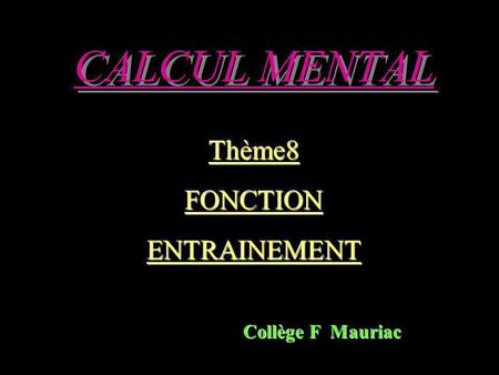 CALCUL MENTAL Thème8FONCTIONENTRAINEMENT Collège F Mauriac.