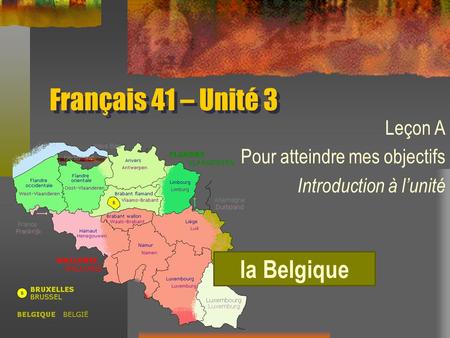 Français 41 – Unité 3 Leçon A Pour atteindre mes objectifs Introduction à lunité la Belgique.
