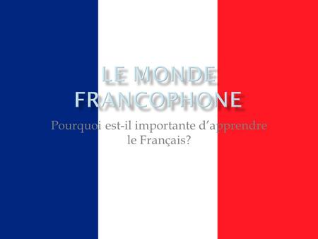 Pourquoi est-il importante dapprendre le Français?