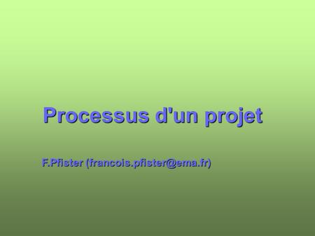 Processus d'un projet F.Pfister
