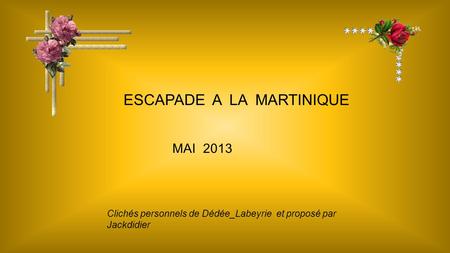 ESCAPADE A LA MARTINIQUE MAI 2013 Clichés personnels de Dédée_Labeyrie et proposé par Jackdidier.