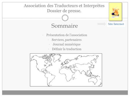 Association des Traducteurs et Interprètes Dossier de presse. Sommaire Présentation de lassociation Services, partenaires Journal numérique Définir la.