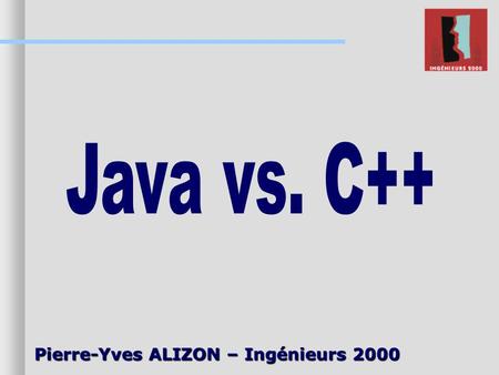 Java vs. C++ Pierre-Yves ALIZON – Ingénieurs 2000.