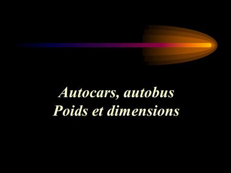 Autocars, autobus Poids et dimensions