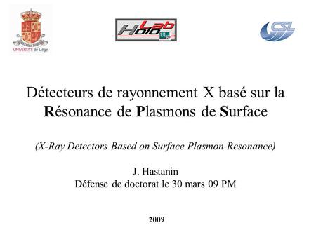 Détecteurs de rayonnement X basé sur la Résonance de Plasmons de Surface (X-Ray Detectors Based on Surface Plasmon Resonance) J. Hastanin Défense de.