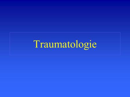Traumatologie.