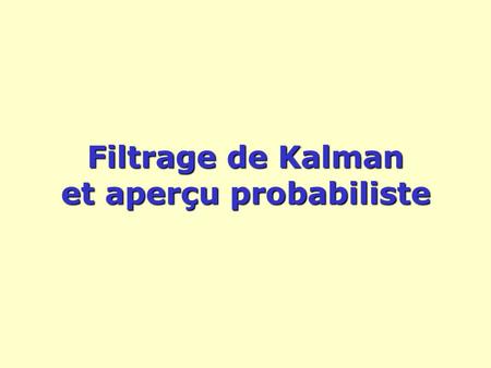 Filtrage de Kalman et aperçu probabiliste