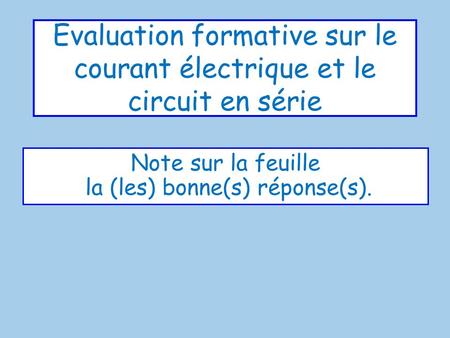 Evaluation formative sur le courant électrique et le circuit en série