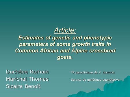 Article: Estimates of genetic and phenotypic parameters of some growth traits in Common African and Alpine crossbred goats. Duchêne Romain TP paraclinique.