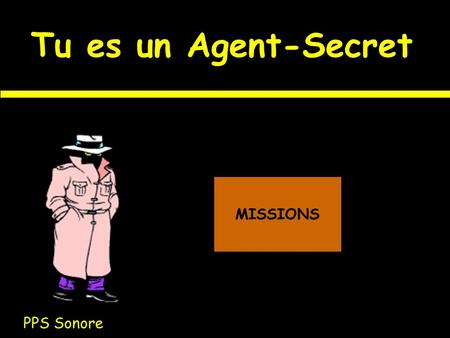 Tu es un Agent-Secret MISSIONS PPS Sonore.