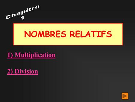 Chapitre 1 NOMBRES RELATIFS 1) Multiplication 2) Division.