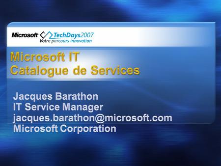 Présentation de Microsoft IT Service Management Office Le Catalogue de Services de Microsoft IT.