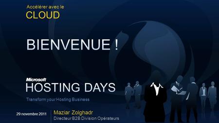 Transform your Hosting Business Accélérer avec le CLOUD Maziar Zolghadr Directeur B2B Division Opérateurs 29 novembre 2011.