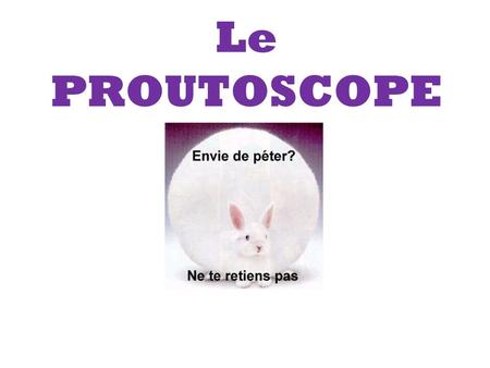 Le PROUTOSCOPE.