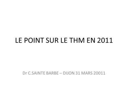 Dr C.SAINTE BARBE – DIJON 31 MARS 20011