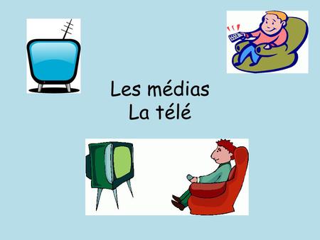 Les médias La télé.