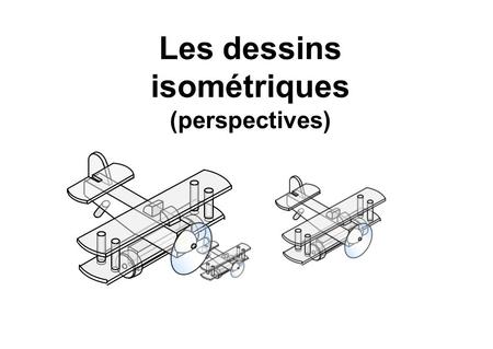 Les dessins isométriques (perspectives)