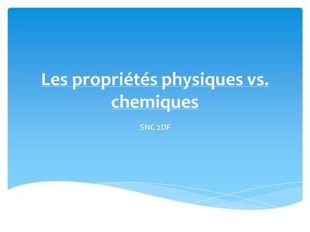Les propriétés physiques vs. chemiques