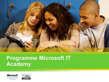 Programme Microsoft IT Academy. Objectifs du programme : Fournir aux établissements et enseignants des outils pour compléter leurs cours Microsoft dans.