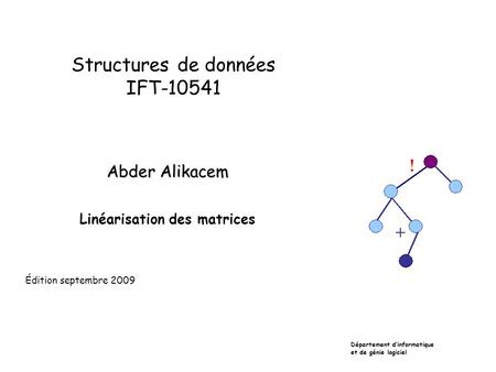 Structures de données IFT-10541 Abder Alikacem Linéarisation des matrices Département dinformatique et de génie logiciel Édition septembre 2009.
