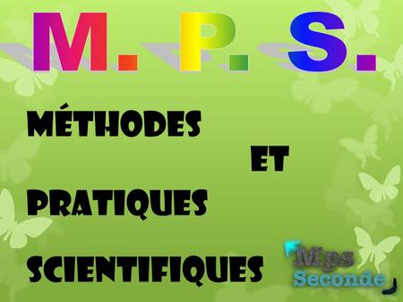M. P. S. Méthodes et Pratiques Scientifiques.