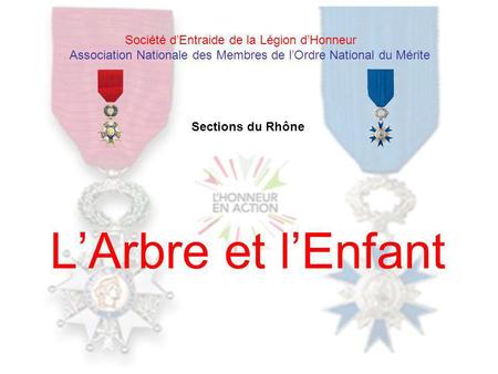 LArbre et lEnfant Société dEntraide de la Légion dHonneur Association Nationale des Membres de lOrdre National du Mérite Sections du Rhône.