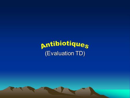Antibiotiques (Evaluation TD).