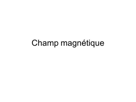 Champ magnétique.