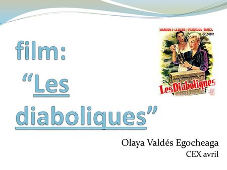 Olaya Valdés Egocheaga CEX avril. Présentation du film Le directeur est Henri-Georges Clouzot, qui la fait en 1955 Les acteurs du film sont: Simone Signoret.