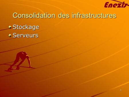 1 Consolidation des infrastructures StockageServeurs.