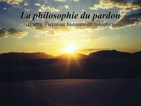 La philosophie du pardon (Pierre Trepanier historien-philosophe)