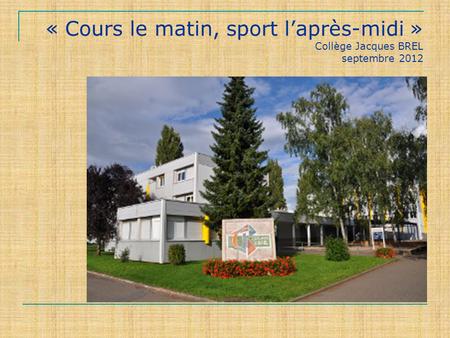« Cours le matin, sport laprès-midi » Collège Jacques BREL septembre 2012.