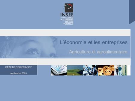 DRAF DRE DIREN INSEE septembre 2005 Léconomie et les entreprises Agriculture et agroalimentaire.