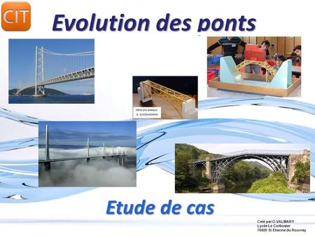 Evolution des ponts Etude de cas Créé par O.VALMARY Lycée Le Corbusier
