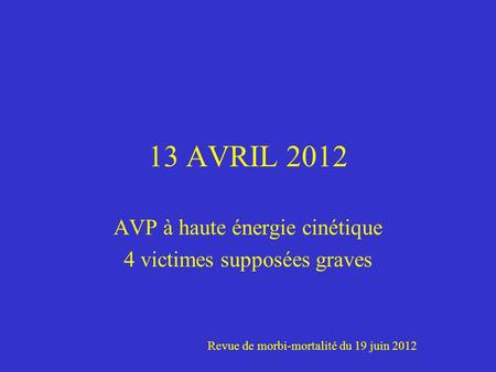 13 AVRIL 2012 AVP à haute énergie cinétique