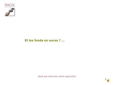 1 Parce que votre futur sécrit aujourdhui Et les fonds en euros ? …