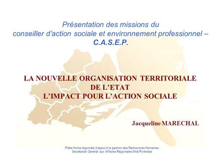 Plate-forme régionale d’appui à la gestion des Ressources Humaines Secrétariat Général aux Affaires Régionales Midi-Pyrénées Présentation des missions.
