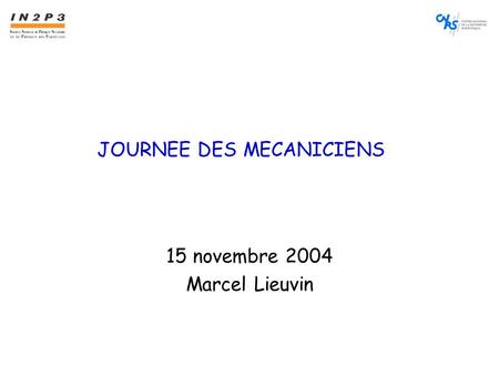 JOURNEE DES MECANICIENS 15 novembre 2004 Marcel Lieuvin.