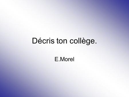 Décris ton collège. E.Morel.