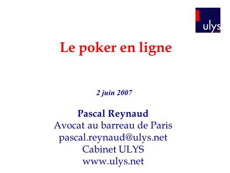 Le poker en ligne Pascal Reynaud Avocat au barreau de Paris Cabinet ULYS  2 juin 2007.