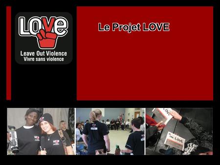 -Fondé à Montréal en 1993 -LOVE est mieux connu dans le milieu anglophone. -Depuis sa fondation, LOVE a ouvert d’autres bureaux à Vancouver, Halifax,