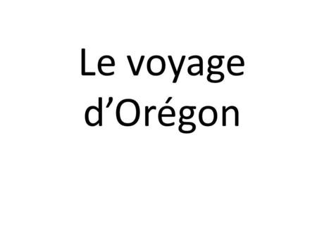 Le voyage d’Orégon.