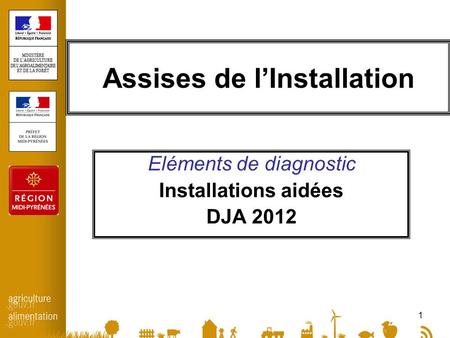 1 Assises de l’Installation Eléments de diagnostic Installations aidées DJA 2012.