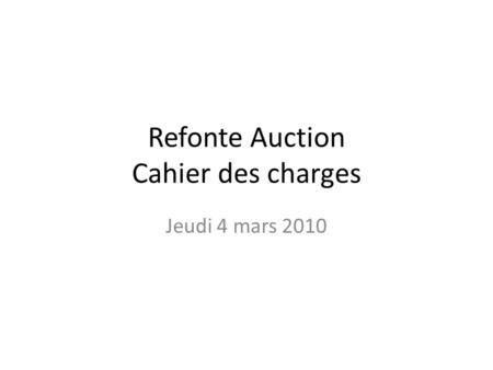 Refonte Auction Cahier des charges Jeudi 4 mars 2010.
