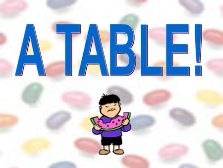 A TABLE!.