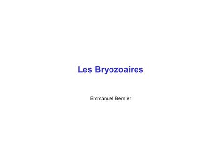 Les Bryozoaires Emmanuel Bernier.